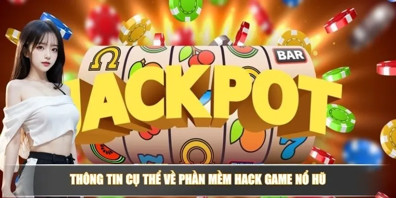 Thông tin cụ thể về phần mềm hack game nổ hũ